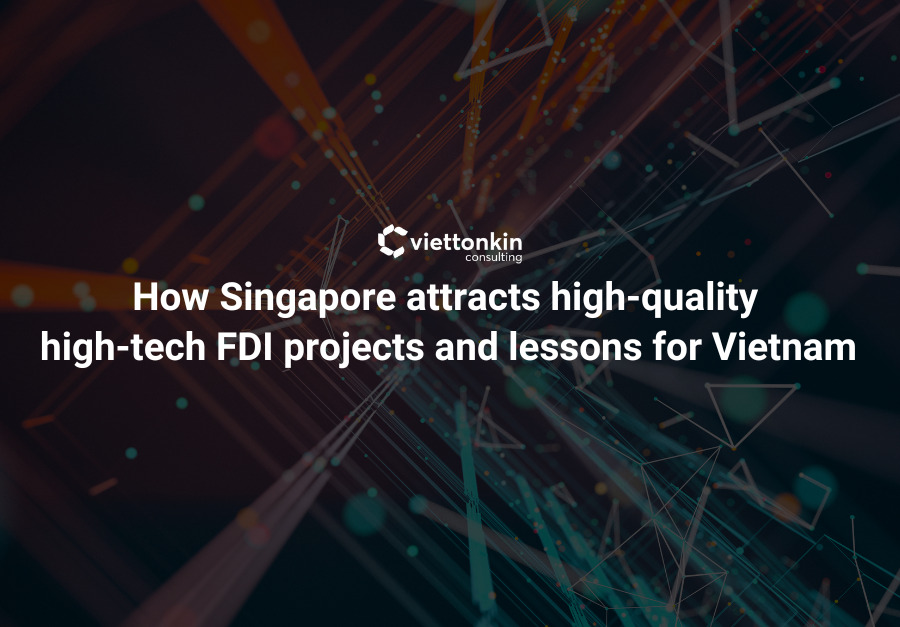 Singapore attracts high-quality high-tech FDI projects and lessons for Vietnam