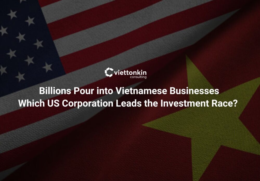 Billions Pour into Vietnamese Businesses Which US Corporation Leads the Investment Race