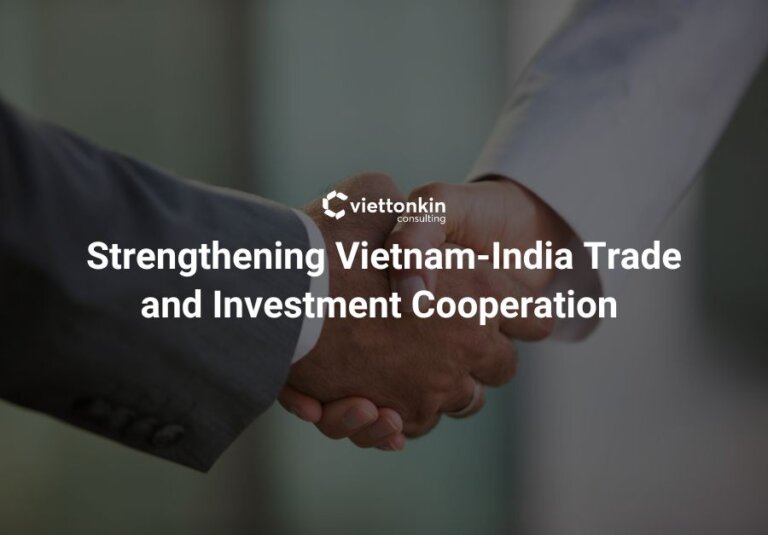 Strengthening Vietnam India Trade and Investment Cooperation
