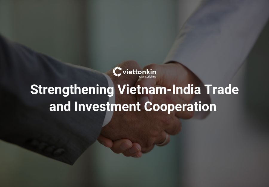 Strengthening Vietnam India Trade and Investment Cooperation