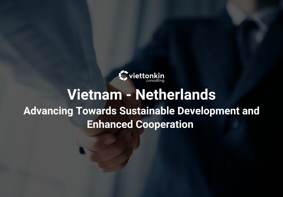 Vietnam Netherlands Advancing Towards Sustainable Development and Enhanced Cooperation