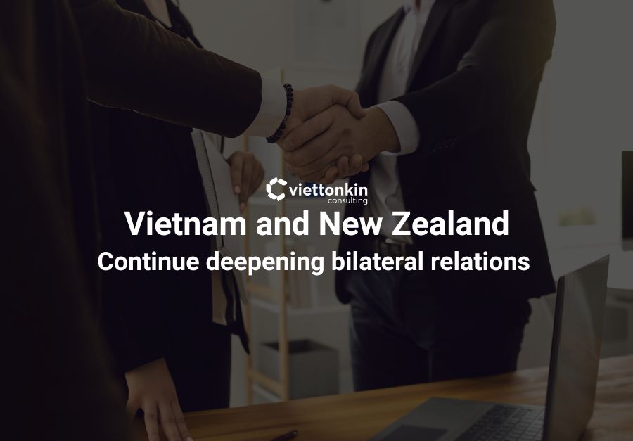 Vietnam and New Zealand Continue deepening bilateral relations