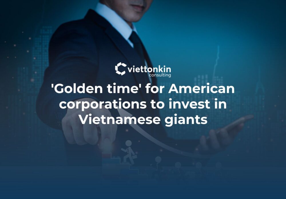 Golden time for American corporations to invest in Vietnamese giants