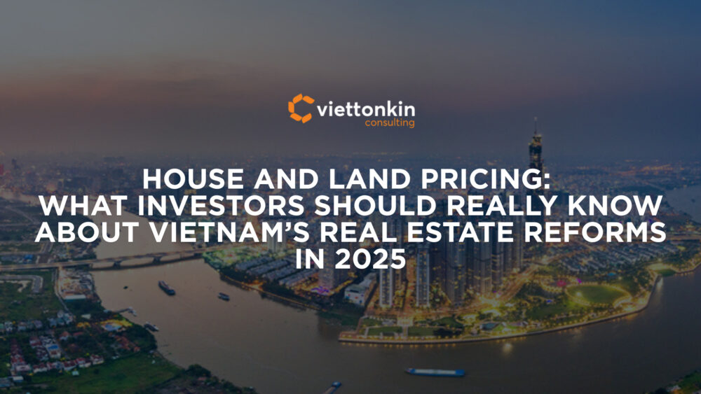 House and Land Pricing: What Investors Should Really Know About Vietnam’s Real Estate Reforms in 2025