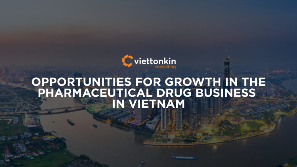 Opportunities for growth in the pharmaceutical drug business in Vietnam