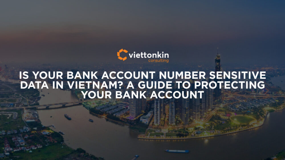 Is Your Bank Account Number Sensitive Data In Vietnam A Guide To Protecting Your Bank Account