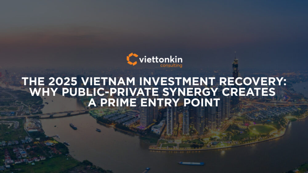 The Vietnam Investment Recovery Why Public Private Synergy Creates a Prime Entry Point