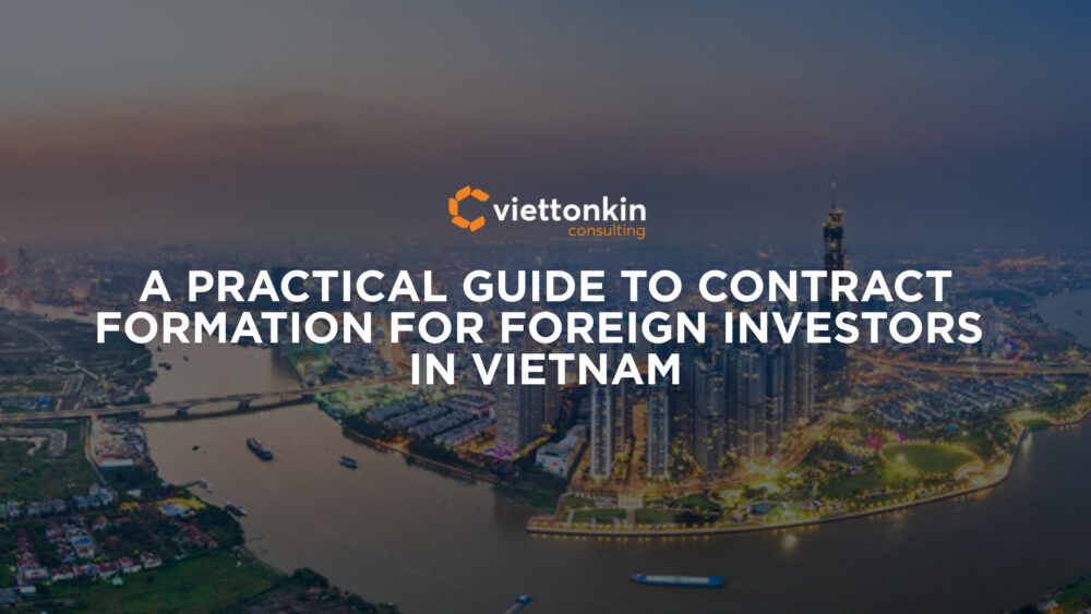 A Practical Guide To Contract Formation For Foreign Investors In Vietnam