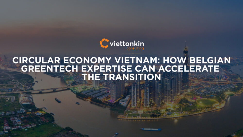 Circular Economy Vietnam How Belgian Greentech Expertise Can Accelerate the Transition