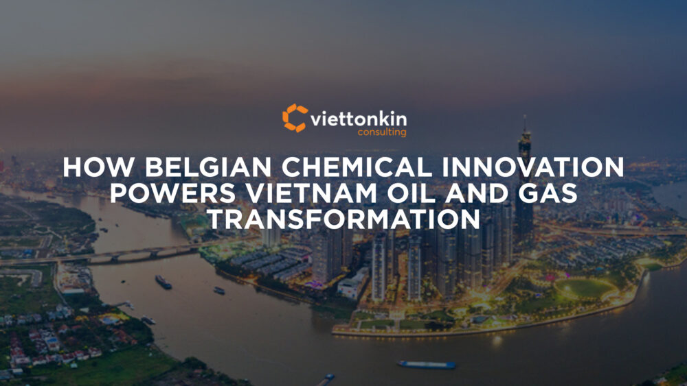 How Belgian Chemical Innovation Powers Vietnam Oil and Gas Transformation