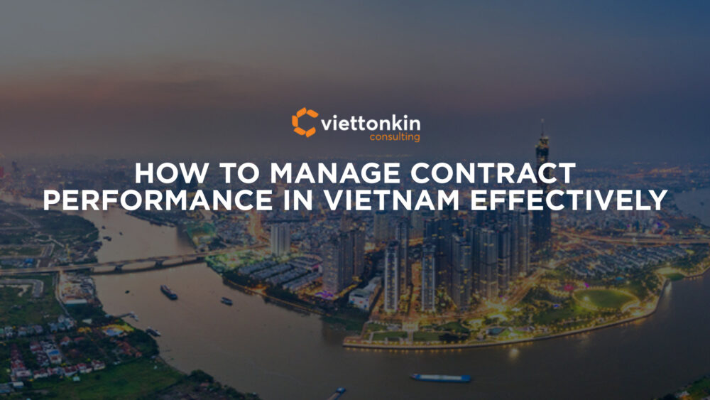 How To Manage Contract Performance In Vietnam Effectively