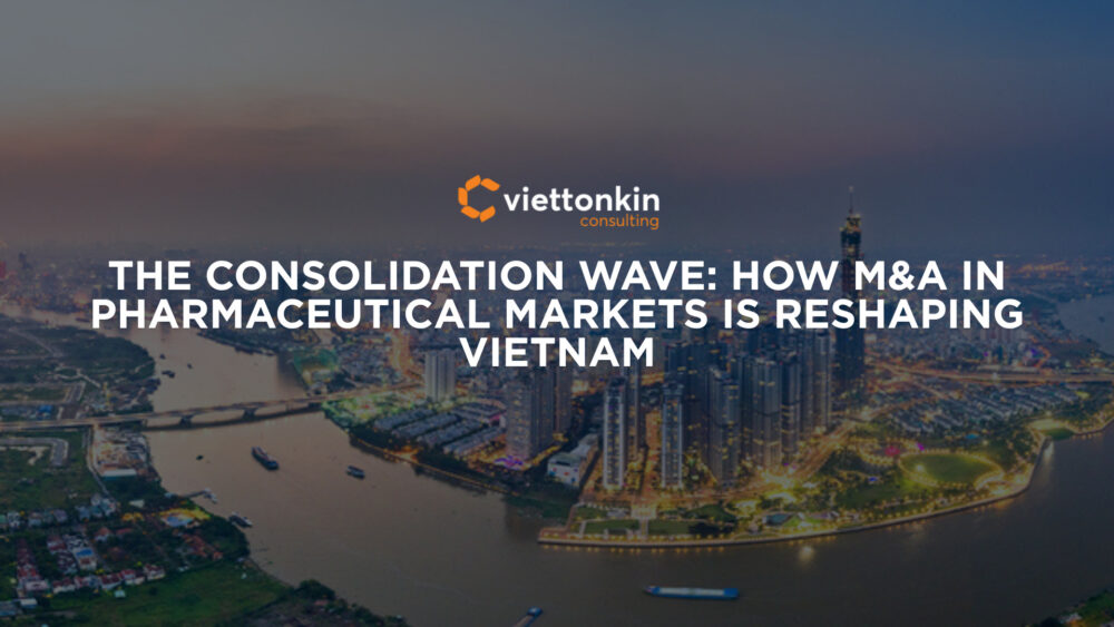 The Consolidation Wave How M&A in Pharmaceutical Markets is Reshaping Vietnam