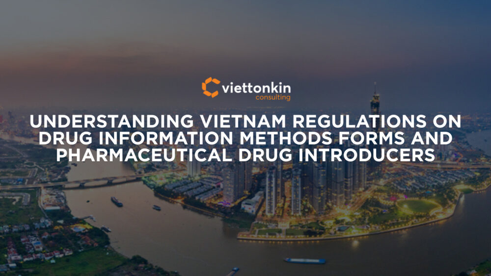 Understanding Vietnam Regulations on Drug Information Methods Forms and Pharmaceutical Drug Introducers
