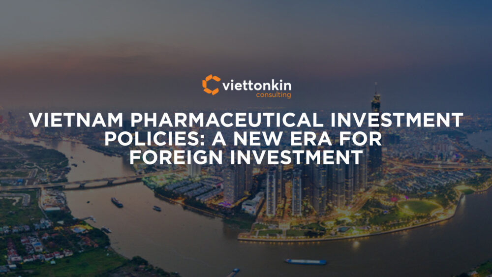 Vietnam Pharmaceutical Investment Policies A New Era For Foreign Investment