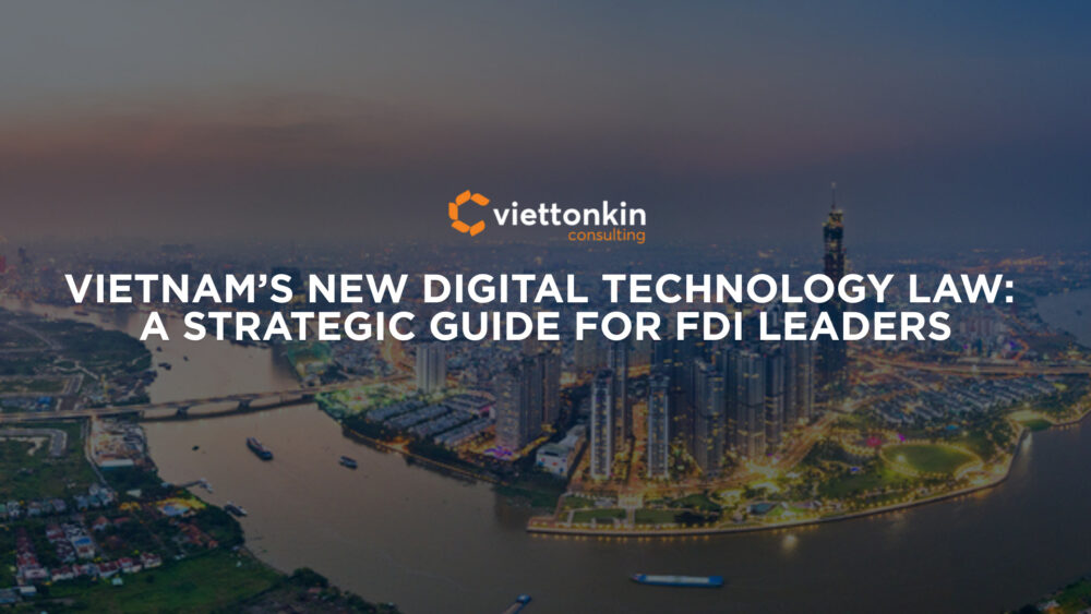 Vietnam’s New Digital Technology Law A Strategic Guide for FDI Leaders