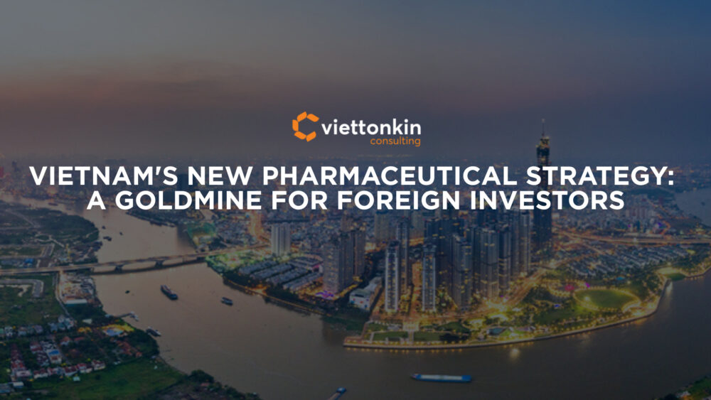 Vietnam's New Pharmaceutical Strategy A Goldmine for Foreign Investors